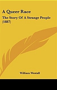 A Queer Race: The Story of a Strange People (1887) (Hardcover)