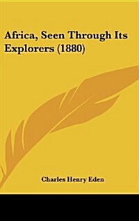 Africa, Seen Through Its Explorers (1880) (Hardcover)