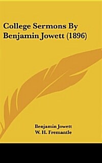 College Sermons by Benjamin Jowett (1896) (Hardcover)