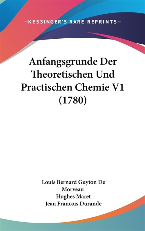 Anfangsgrunde Der Theoretischen Und Practischen Chemie V1 (1780) (Hardcover)