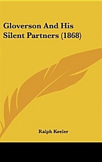 Gloverson and His Silent Partners (1868) (Hardcover)