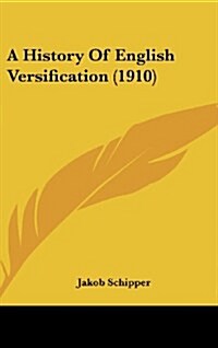 A History of English Versification (1910) (Hardcover)