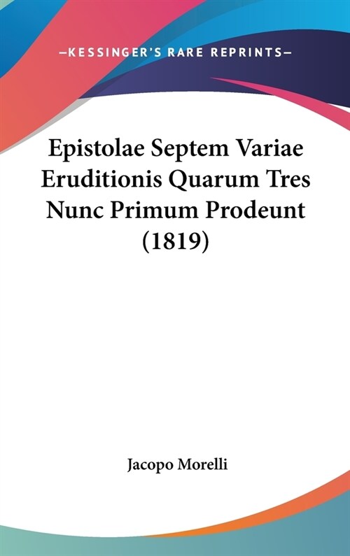 Epistolae Septem Variae Eruditionis Quarum Tres Nunc Primum Prodeunt (1819) (Hardcover)