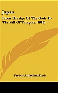 Japan: From the Age of the Gods to the Fall of Tsingtau (1916) (Hardcover)