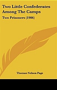 Two Little Confederates Among the Camps: Two Prisoners (1906) (Hardcover)