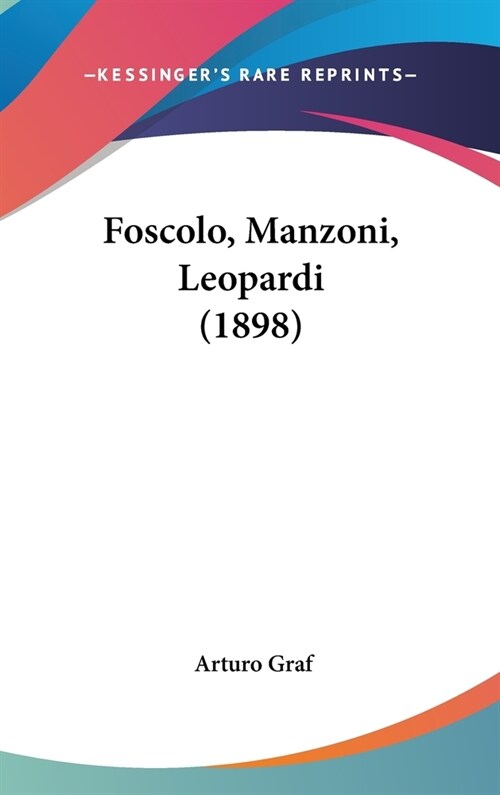 Foscolo, Manzoni, Leopardi (1898) (Hardcover)