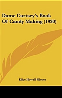 Dame Curtseys Book of Candy Making (1920) (Hardcover)