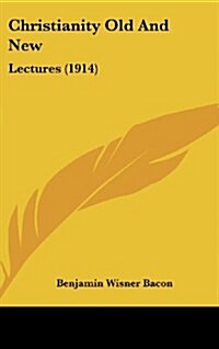 Christianity Old and New: Lectures (1914) (Hardcover)