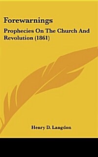 Forewarnings: Prophecies on the Church and Revolution (1861) (Hardcover)