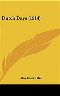 Dutch Days (1914) (Hardcover)