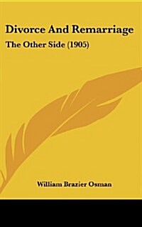 Divorce and Remarriage: The Other Side (1905) (Hardcover)