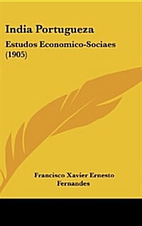India Portugueza: Estudos Economico-Sociaes (1905) (Hardcover)