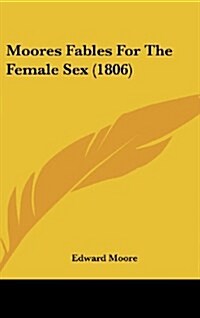 Moores Fables for the Female Sex (1806) (Hardcover)