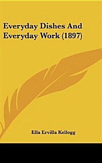 Everyday Dishes and Everyday Work (1897) (Hardcover)
