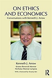 On Ethics and Economics : Conversations with Kenneth J. Arrow (Paperback)