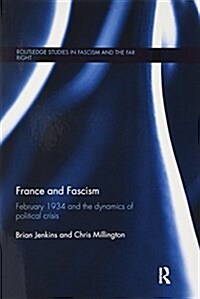 France and Fascism : February 1934 and the Dynamics of Political Crisis (Paperback)