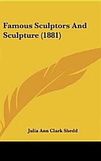 Famous Sculptors and Sculpture (1881) (Hardcover)