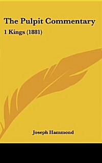 The Pulpit Commentary: 1 Kings (1881) (Hardcover)