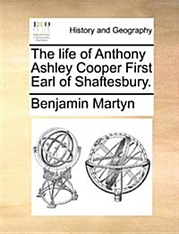 The Life of Anthony Ashley Cooper First Earl of Shaftesbury. (Paperback)