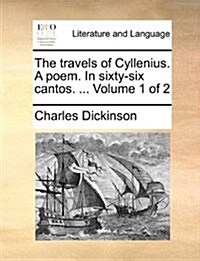 The Travels of Cyllenius. a Poem. in Sixty-Six Cantos. ... Volume 1 of 2 (Paperback)