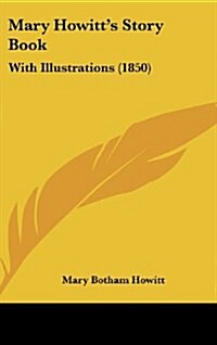 Mary Howitts Story Book: With Illustrations (1850) (Hardcover)