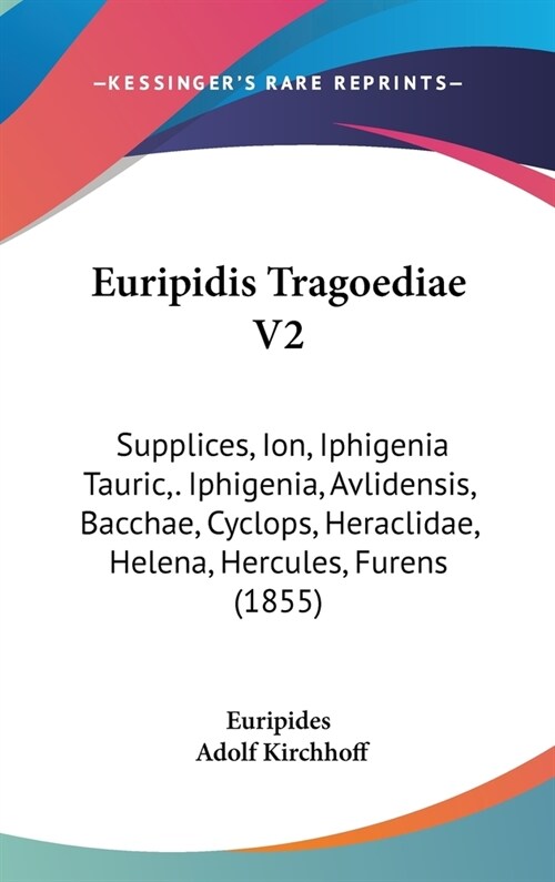 Euripidis Tragoediae V2: Supplices, Ion, Iphigenia Tauric, . Iphigenia, Avlidensis, Bacchae, Cyclops, Heraclidae, Helena, Hercules, Furens (185 (Hardcover)