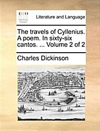 The Travels of Cyllenius. a Poem. in Sixty-Six Cantos. ... Volume 2 of 2 (Paperback)