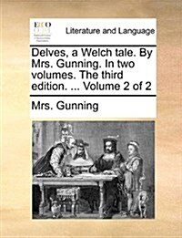 Delves, a Welch Tale. by Mrs. Gunning. in Two Volumes. the Third Edition. ... Volume 2 of 2 (Paperback)