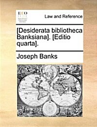 [Desiderata Bibliotheca Banksiana]. [Editio Quarta]. (Paperback)