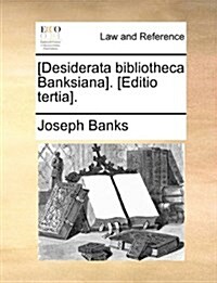 [Desiderata Bibliotheca Banksiana]. [Editio Tertia]. (Paperback)