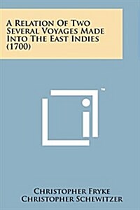 A Relation of Two Several Voyages Made Into the East Indies (1700) (Paperback)