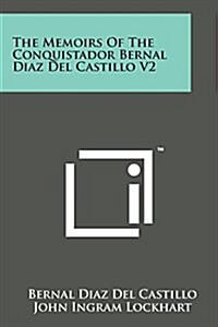 The Memoirs of the Conquistador Bernal Diaz del Castillo V2 (Paperback)