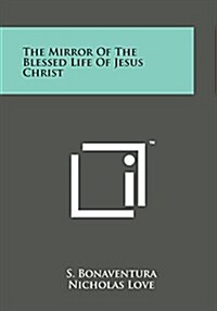 The Mirror of the Blessed Life of Jesus Christ (Paperback)