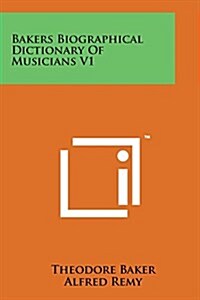 Bakers Biographical Dictionary of Musicians V1 (Paperback)