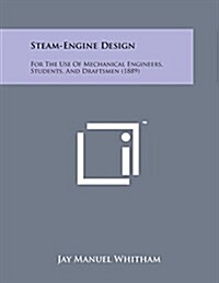 Steam-Engine Design: For the Use of Mechanical Engineers, Students, and Draftsmen (1889) (Paperback)