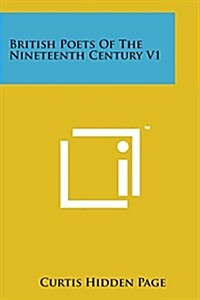 British Poets of the Nineteenth Century V1 (Paperback)