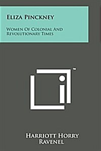 Eliza Pinckney: Women of Colonial and Revolutionary Times (Paperback)