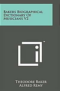 Bakers Biographical Dictionary of Musicians V2 (Paperback)