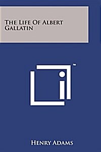 The Life of Albert Gallatin (Paperback)