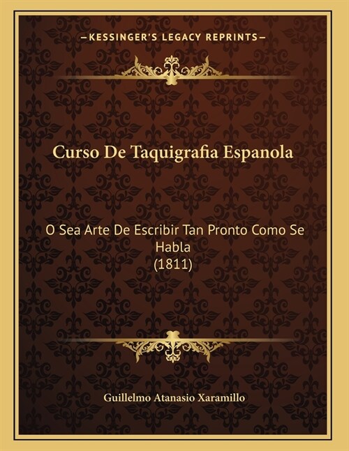 Curso de Taquigrafia Espanola: O Sea Arte de Escribir Tan Pronto Como Se Habla (1811) (Paperback)