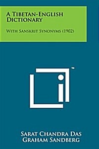 A Tibetan-English Dictionary: With Sanskrit Synonyms (1902) (Paperback)