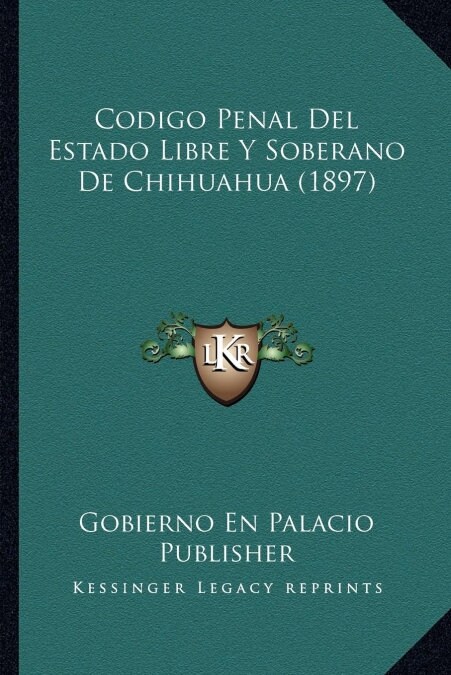 Codigo Penal del Estado Libre y Soberano de Chihuahua (1897) (Paperback)