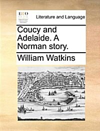 Coucy and Adelaide. a Norman Story. (Paperback)