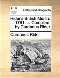 Riders British Merlin: 1761. ... Compiled ... by Cardanus Rider. (Paperback)