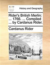 Riders British Merlin: ... 1766. ... Compiled ... by Cardanus Rider. (Paperback)