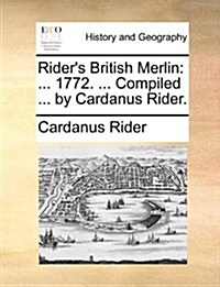 Riders British Merlin: ... 1772. ... Compiled ... by Cardanus Rider. (Paperback)