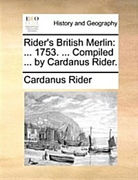 Riders British Merlin: ... 1753. ... Compiled ... by Cardanus Rider. (Paperback)