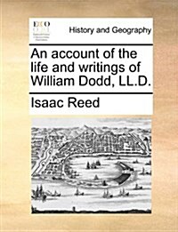 An Account of the Life and Writings of William Dodd, LL.D. (Paperback)