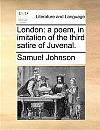 London: A Poem, in Imitation of the Third Satire of Juvenal. (Paperback)