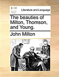 The Beauties of Milton, Thomson, and Young. (Paperback)